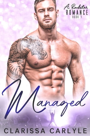 Managed 1: A Rock Star Romance Managed, #1【電子書籍】[ Clarissa Carlyle ]