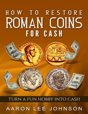 How to Restore Roman Coins for Cash