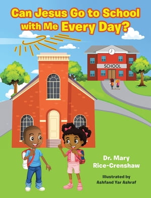 Can Jesus Go to School with Me Every Day?【電子書籍】[ Dr. Mary Rice-Crenshaw ]