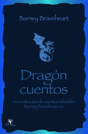 Barney Braveheart, los cuentos de dragones: Una colección de cuentos infantiles