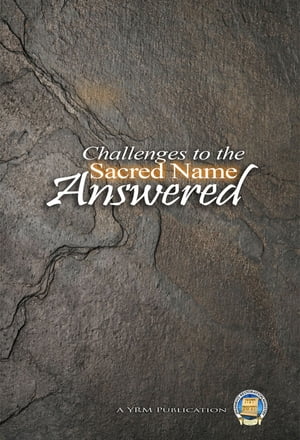 Common Challenges to the Sacred Name Answered