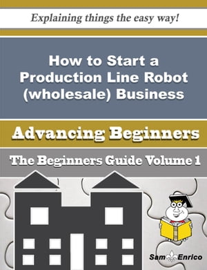 ŷKoboŻҽҥȥ㤨How to Start a Production Line Robot (wholesale Business (Beginners Guide How to Start a Production Line Robot (wholesale Business (Beginners GuideŻҽҡ[ Cher Camacho ]פβǤʤ616ߤˤʤޤ
