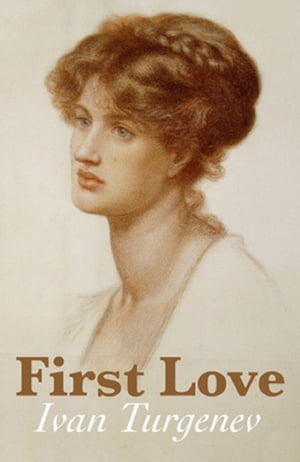 First Love【電子書籍】[ Ivan Sergeyevich T