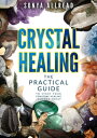 Crystal Healing - The Practical Guide To Start Your Gemstone Healing Journey Today【電子書籍】 Sonya Allread