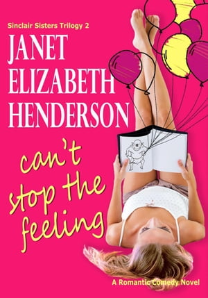 Can't Stop the FeelingSinclair Sisters Trilogy, #2【電子書籍】[ janet elizabeth henderson ]