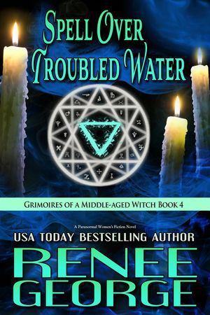 Spell Over Troubled Water: A Paranormal Women's Fiction Novel Grimoires of a Middle-aged Witch, #4