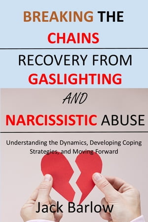 Breaking the Chains: Recovery from Gaslighting and Narcissistic Abuse