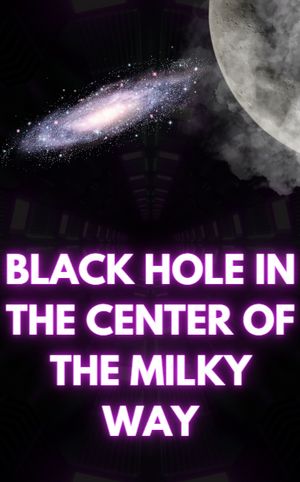 Black hole in the center of the Milky Way