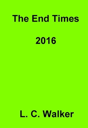 ŷKoboŻҽҥȥ㤨The End Times 2016Żҽҡ[ L C Walker ]פβǤʤ112ߤˤʤޤ