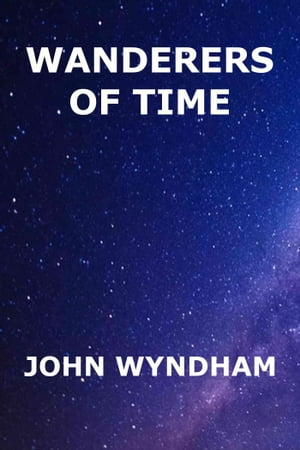 Wanderers of Time【電子書籍】[ John Wyndha