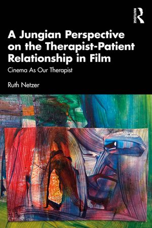 A Jungian Perspective on the Therapist-Patient Relationship in Film Cinema As Our Therapist【電子書籍】[ Ruth Netzer ]
