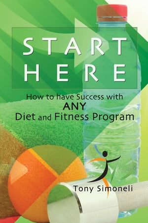 Start Here: How to Have Success with ANY Diet and Fitness Program