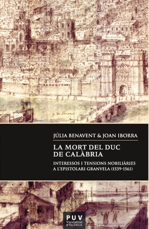 La mort del duc de Cal?bria Interessos i tensions nobili?ries a l'epistolari Granvela (1539-1561)