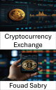 Cryptocurrency Exchange Mastering Digital Markets in a Decentralized World【電子書籍】...