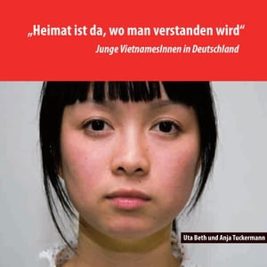 "Heimat ist da, wo man verstanden wird" Junge VietnamesInnen in Deutschland