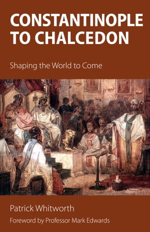 Constantinople to Chalcedon Shaping the World to