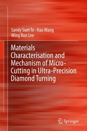 Materials Characterisation and Mechanism of Micro-Cutting in Ultra-Precision Diamond Turning