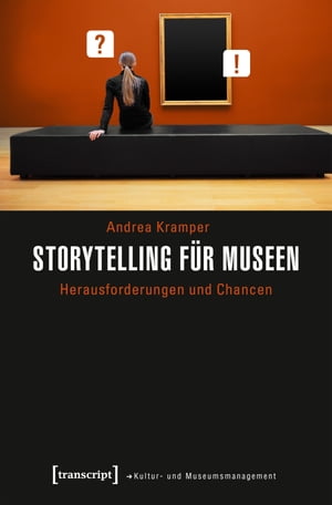 Storytelling f?r Museen Herausforderungen und ChancenŻҽҡ[ Andrea Kramper ]