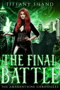 The Final Battle The Amaranthine Chronicles, #3【電子書籍】[ Tiffany Shand ]