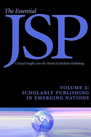 Scholarly Publishing in Emerging Nations (Essential JSP: Critical Insights into the World of Scholarly Publishing)