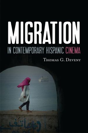 Migration in Contemporary Hispanic Cinema【電子書籍】[ Thomas G. Deveny ]