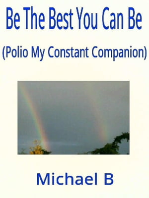 ŷKoboŻҽҥȥ㤨Be The Best You Can Be (Polio My Constant CompanionŻҽҡ[ Michael B ]פβǤʤ474ߤˤʤޤ