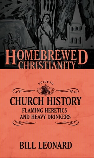 The Homebrewed Christianity Guide to Church History