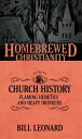 The Homebrewed Christianity Guide to Church History Flaming Heretics and Heavy Drinkers【電子書籍】 Bill Leonard