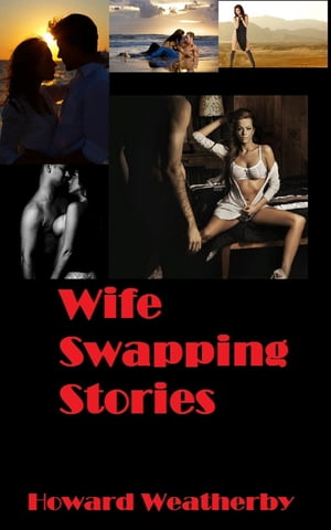 Wife Swapping StoriesŻҽҡ[ Howard Weatherby ]