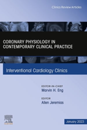 Intracoronary physiology and its use in interventional cardiology, An Issue of Interventional Cardiology Clinics, E-Book Intracoronary physiology and its use in interventional cardiology, An Issue of Interventional Cardiology Clinics, E-