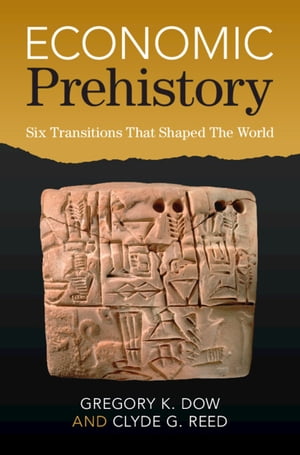 Economic Prehistory Six Transitions That Shaped 