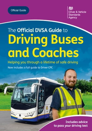 The Official DVSA Guide to Driving Buses and Coaches: DVSA Safe Driving for Life Series