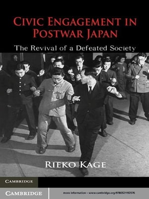 Civic Engagement in Postwar Japan The Revival of a Defeated Society