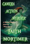 Camera...Action...Murder! The "Diana Rivers" Mysteries, #4【電子書籍】[ Faith Mortimer ]