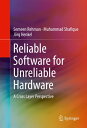 Reliable Software for Unreliable Hardware A Cross Layer Perspective【電子書籍】[ Semeen Rehman ]