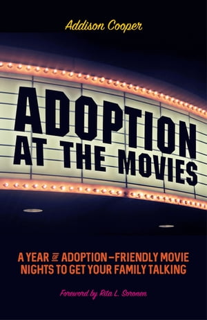Adoption at the Movies A Year of Adoption-Friendly Movie Nights to Get Your Family Talking【電子書籍】[ Addison Cooper ]