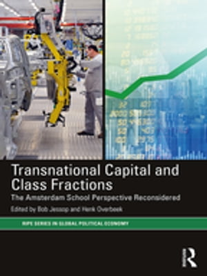 Transnational Capital and Class Fractions The Amsterdam School Perspective Reconsidered【電子書籍】