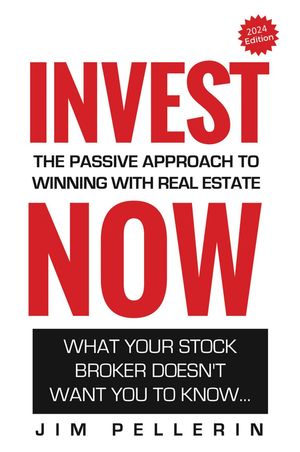 Invest Now - The Passive Approach to Winning at Real Estate Life Now, #6Żҽҡ[ Jim Pellerin ]