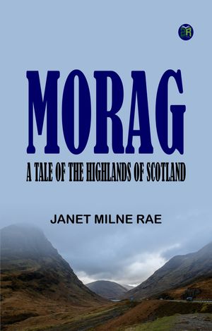 ŷKoboŻҽҥȥ㤨Morag A Tale of the Highlands of ScotlandŻҽҡ[ Janet Milne Rae ]פβǤʤ158ߤˤʤޤ