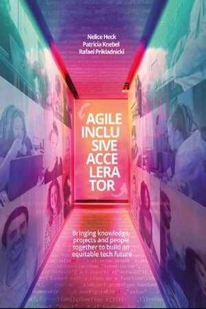 Agile Inclusive Accelerator Bringing knowledge, projects and people together to build an equitable tech futureŻҽҡ[ Nelice Heck ]
