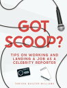 Got Scoop? Tips on Working and Landing a Job as a Celebrity Reporter【電子書籍】[ Tanisha Quilter-Williams ]