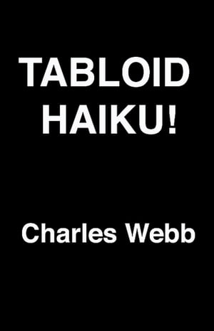 Tabloid Haiku!【電子書籍】[ Charles Webb ]