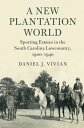 A New Plantation World Sporting Estates in the South Carolina Lowcountry, 1900?1...