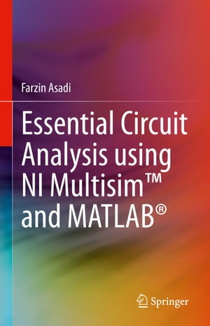 Essential Circuit Analysis using NI Multisim? and MATLAB?【電子書籍】[ Farzin Asadi ]