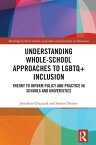 Understanding Whole-School Approaches to LGBTQ+ Inclusion Theory to Inform Policy and Practice in Schools and Universities【電子書籍】[ Jonathan Glazzard ]