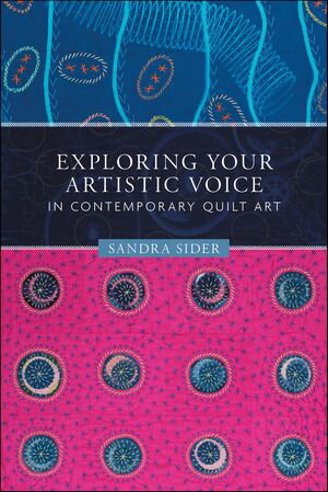Exploring Your Artistic Voice in Contemporary Quilt Art【電子書籍】[ Sandra Sider ]