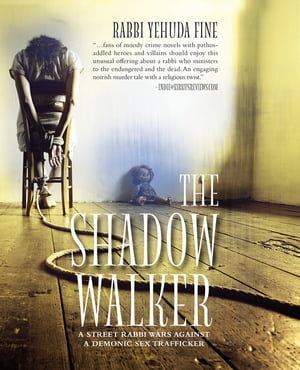 The Shadow Walker A Rabbi Forged in Fury Battles to Free Kids Snatched by a Sex Trafficker【電子書籍】 Rabbi Yehuda Fine