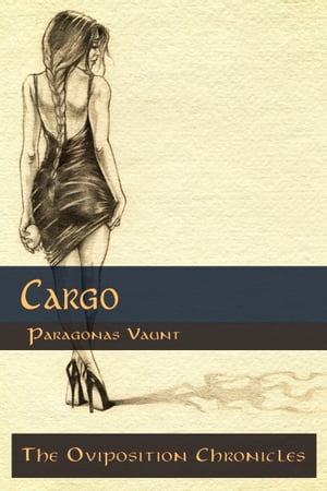 The Oviposition Chronicles: Cargo【電子書籍】 Paragonas Vaunt