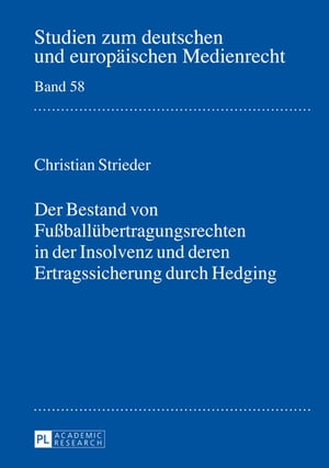 Der Bestand von Fußballuebertragungsrechten in der Insolvenz und deren Ertragssicherung durch Hedging