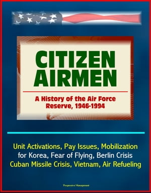 Citizen Airmen: A History of the Air Force Reser